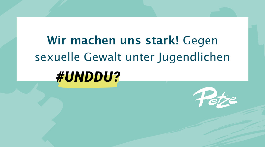 Halbzeit im Projekt „#UNDDU? Wir machen uns stark!“ – Workshops gegen sexuelle Gewalt unter Jugendlichen –